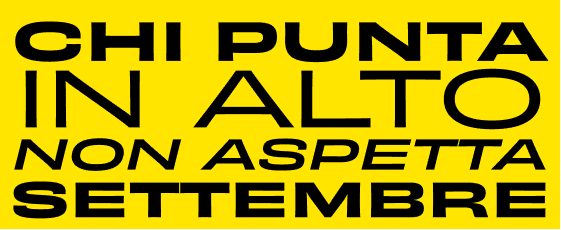 Chi punta in alto non aspetta settembre